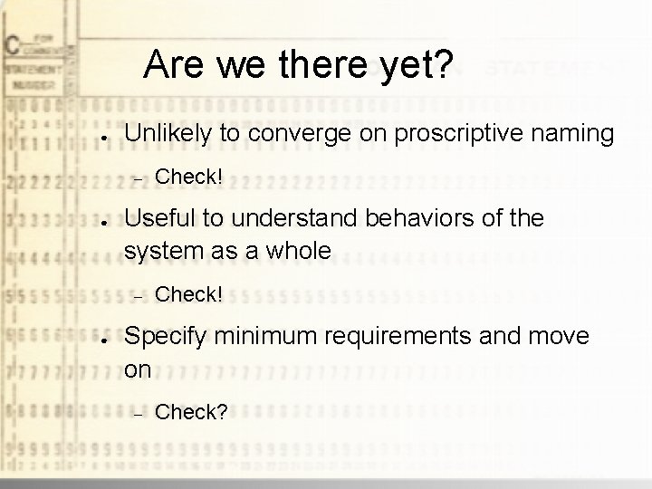 Are we there yet? ● Unlikely to converge on proscriptive naming ● Useful to