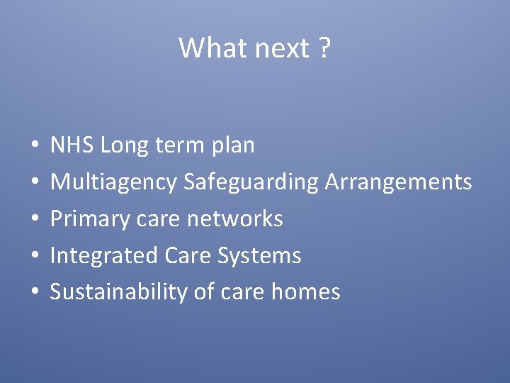 What next ? • • • NHS Long term plan Multiagency Safeguarding Arrangements Primary