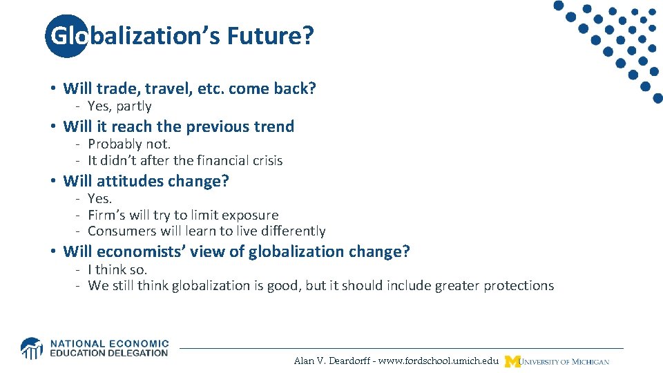 Globalization’s Future? • Will trade, travel, etc. come back? - Yes, partly • Will