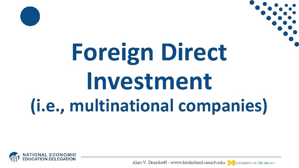 Foreign Direct Investment (i. e. , multinational companies) Alan V. Deardorff - www. fordschool.