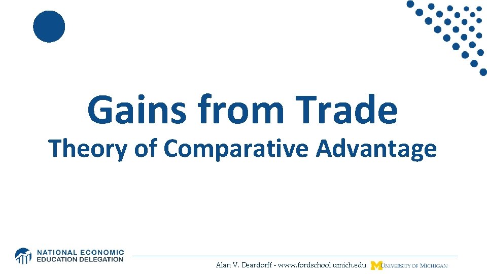 Gains from Trade Theory of Comparative Advantage Alan V. Deardorff - www. fordschool. umich.