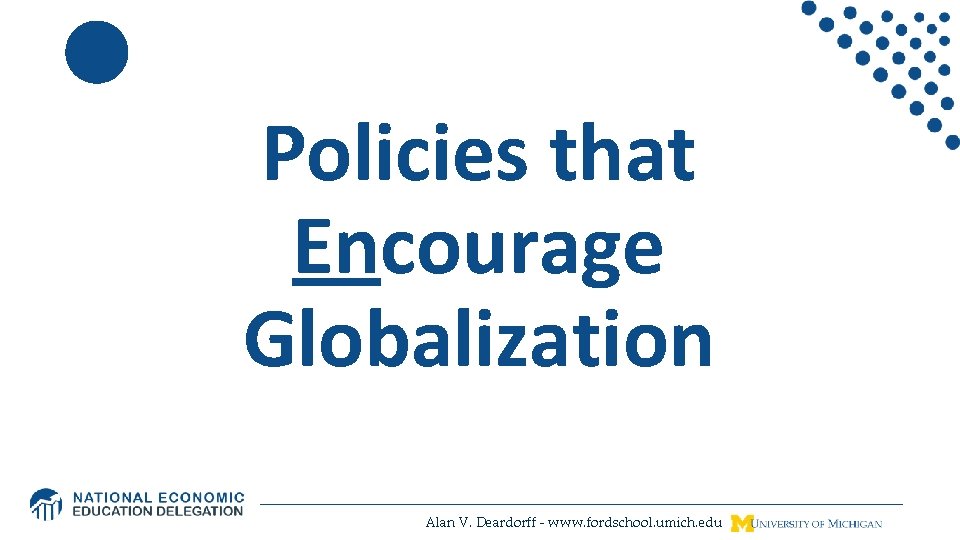 Policies that Encourage Globalization Alan V. Deardorff - www. fordschool. umich. edu 