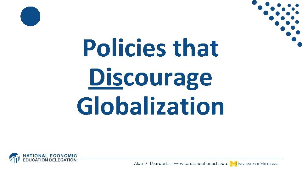 Policies that Discourage Globalization Alan V. Deardorff - www. fordschool. umich. edu 