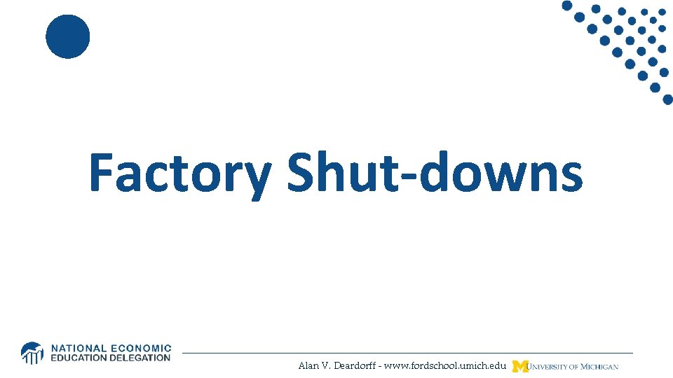 Factory Shut-downs Alan V. Deardorff - www. fordschool. umich. edu 