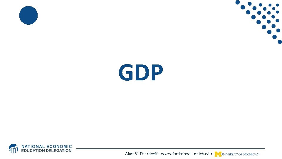 GDP Alan V. Deardorff - www. fordschool. umich. edu 