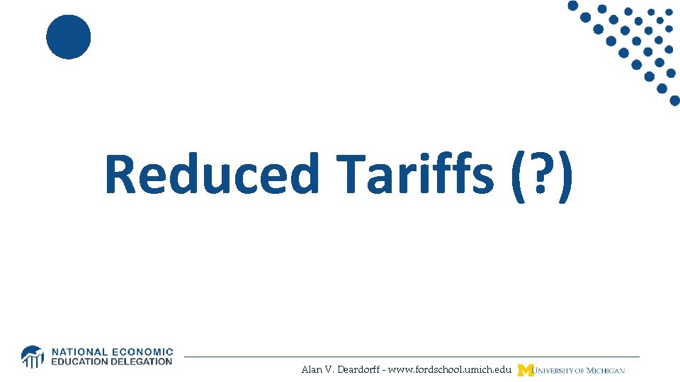Reduced Tariffs (? ) Alan V. Deardorff - www. fordschool. umich. edu 
