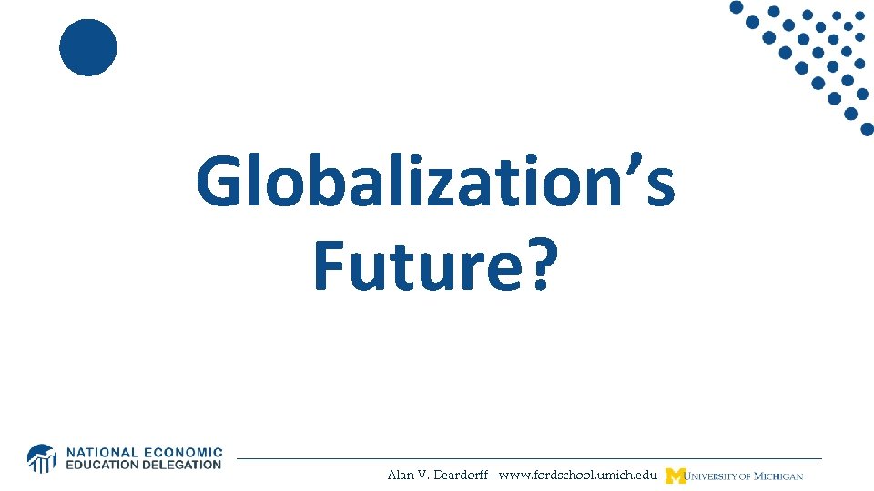 Globalization’s Future? Alan V. Deardorff - www. fordschool. umich. edu 