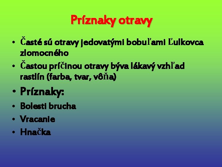 Príznaky otravy • Časté sú otravy jedovatými bobuľami Ľulkovca zlomocného • Častou príčinou otravy