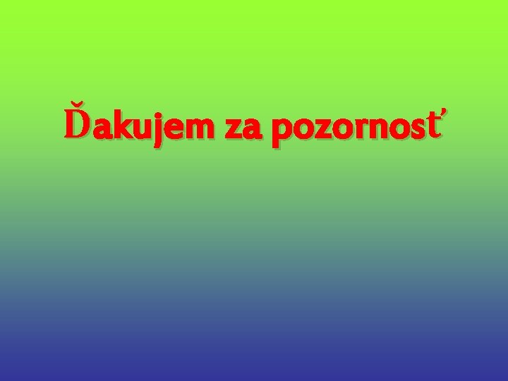 Ďakujem za pozornosť 