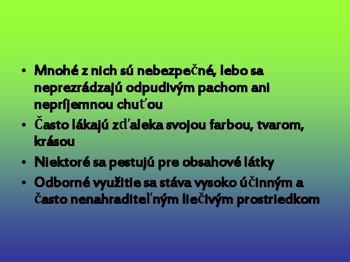  • Mnohé z nich sú nebezpečné, lebo sa neprezrádzajú odpudivým pachom ani nepríjemnou