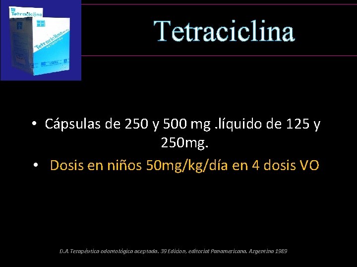 Tetraciclina • Cápsulas de 250 y 500 mg. líquido de 125 y 250 mg.