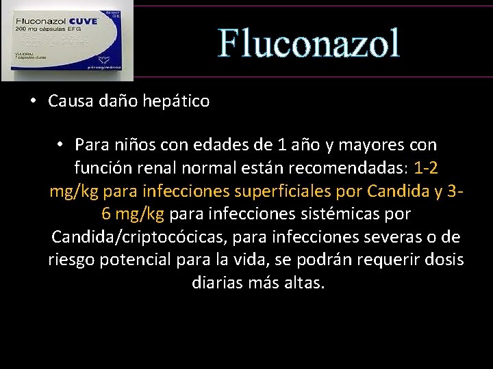 Fluconazol • Causa daño hepático • Para niños con edades de 1 año y