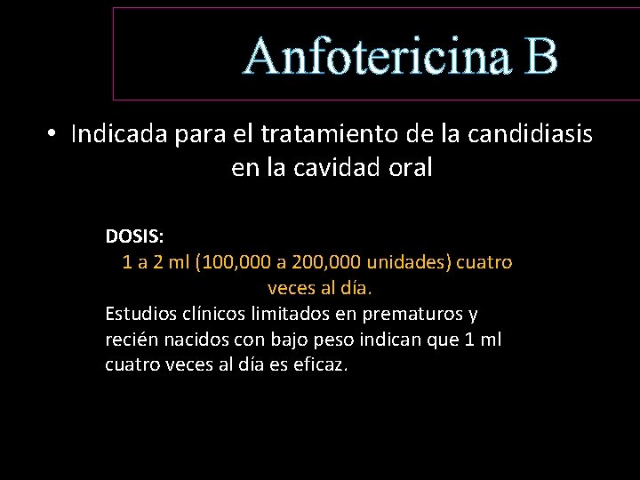 Anfotericina B • Indicada para el tratamiento de la candidiasis en la cavidad oral
