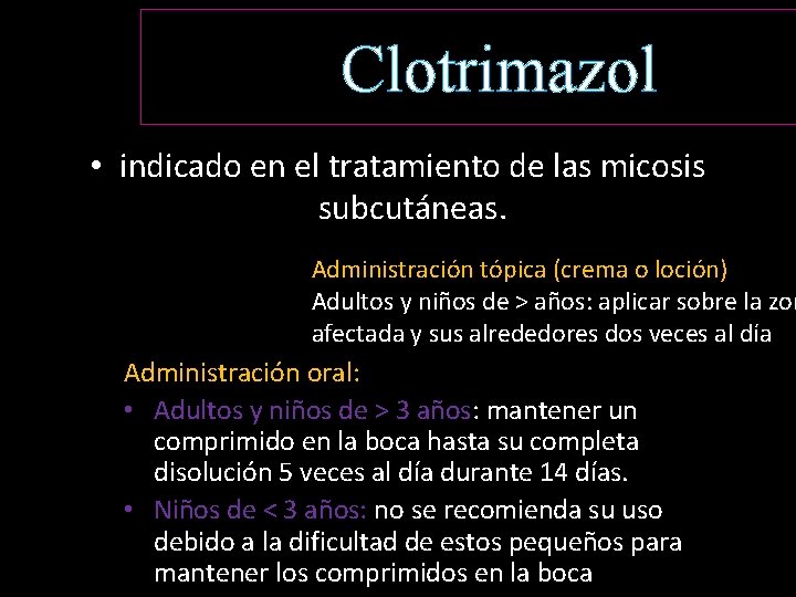 Clotrimazol • indicado en el tratamiento de las micosis subcutáneas. Administración tópica (crema o