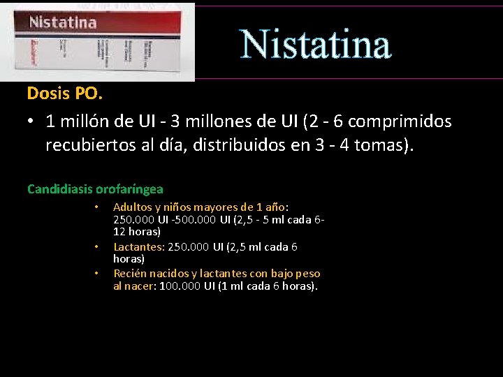 Nistatina Dosis PO. • 1 millón de UI - 3 millones de UI (2