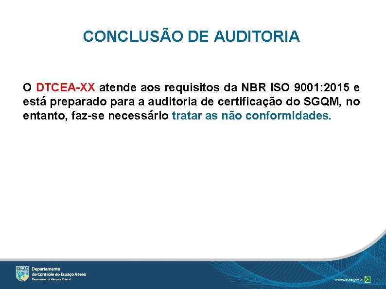 CONCLUSÃO DE AUDITORIA O DTCEA-XX atende aos requisitos da NBR ISO 9001: 2015 e