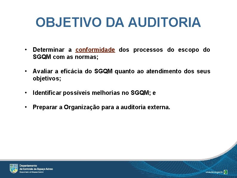 OBJETIVO DA AUDITORIA • Determinar a conformidade dos processos do escopo do SGQM com