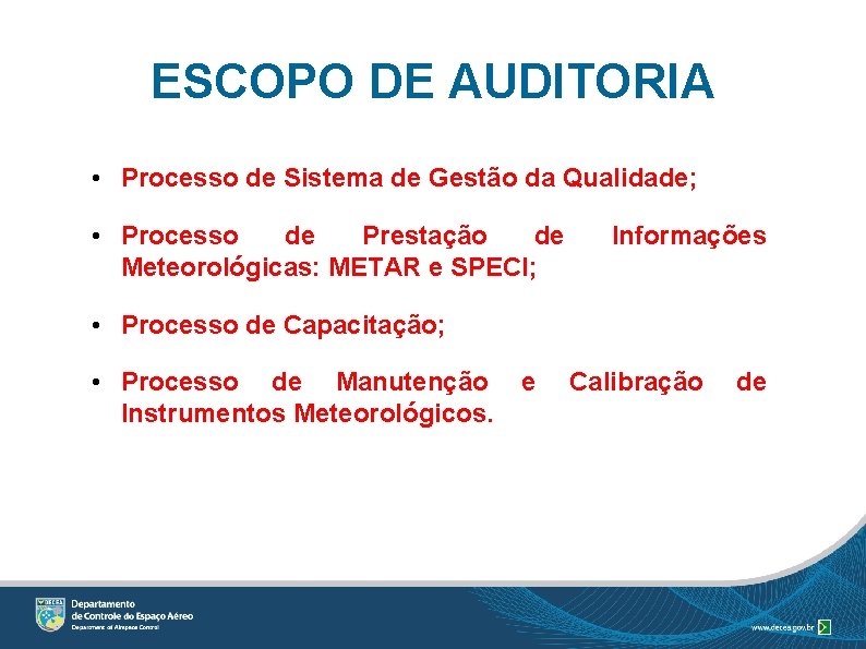 ESCOPO DE AUDITORIA • Processo de Sistema de Gestão da Qualidade; • Processo de