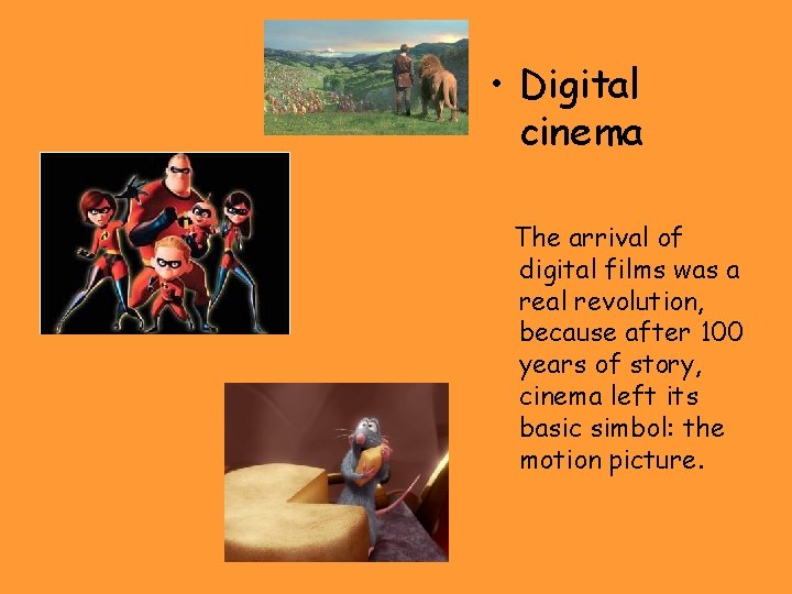  • Digital cinema The arrival of digital films was a real revolution, because