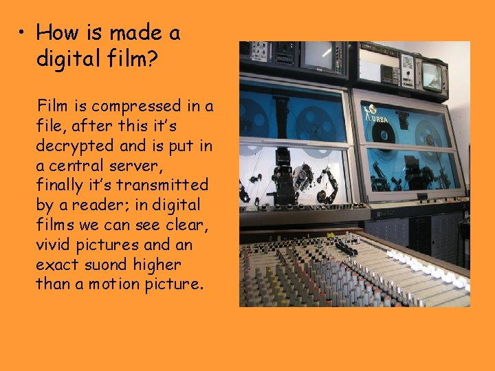  • How is made a digital film? Film is compressed in a file,