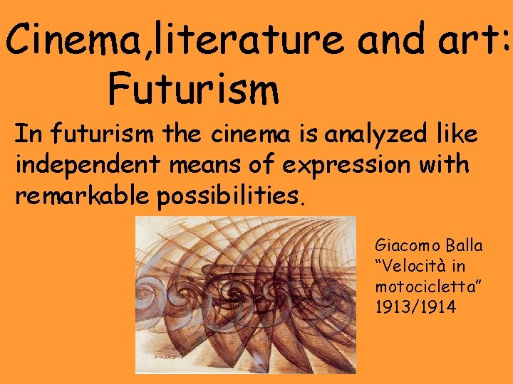 Cinema, literature and art: Futurism In futurism the cinema is analyzed like independent means