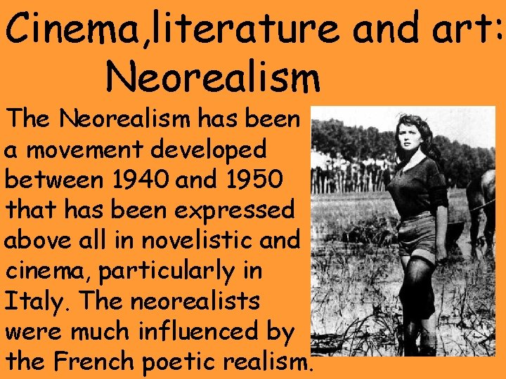 Cinema, literature and art: Neorealism The Neorealism has been a movement developed between 1940