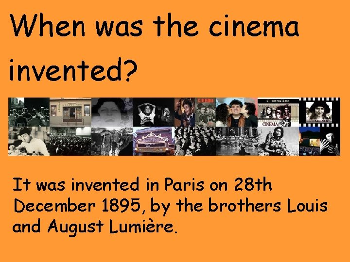 When was the cinema invented? It was invented in Paris on 28 th December
