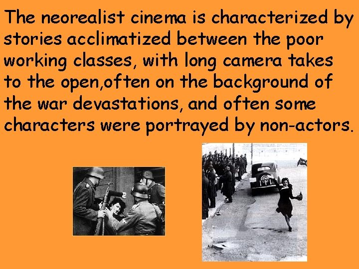 The neorealist cinema is characterized by stories acclimatized between the poor working classes, with