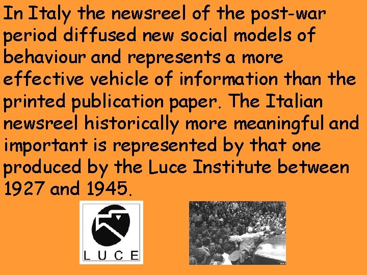 In Italy the newsreel of the post-war period diffused new social models of behaviour