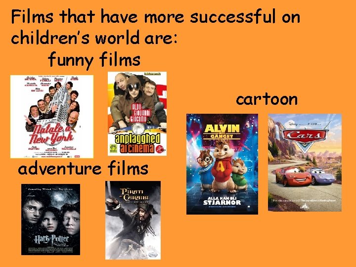 Films that have more successful on children’s world are: funny films cartoon adventure films