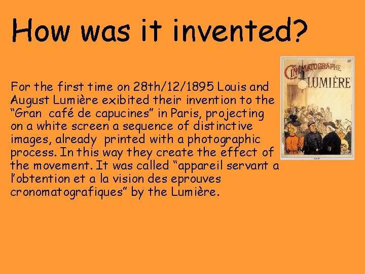 How was it invented? For the first time on 28 th/12/1895 Louis and August