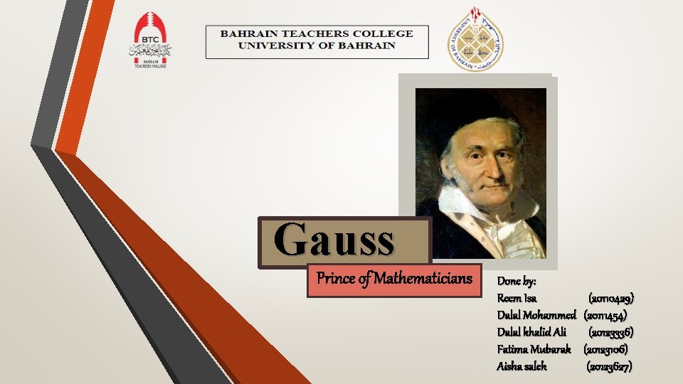 Gauss Prince of Mathematicians Done by: Reem Isa Dalal Mohammed Dalal khalid Ali Fatima