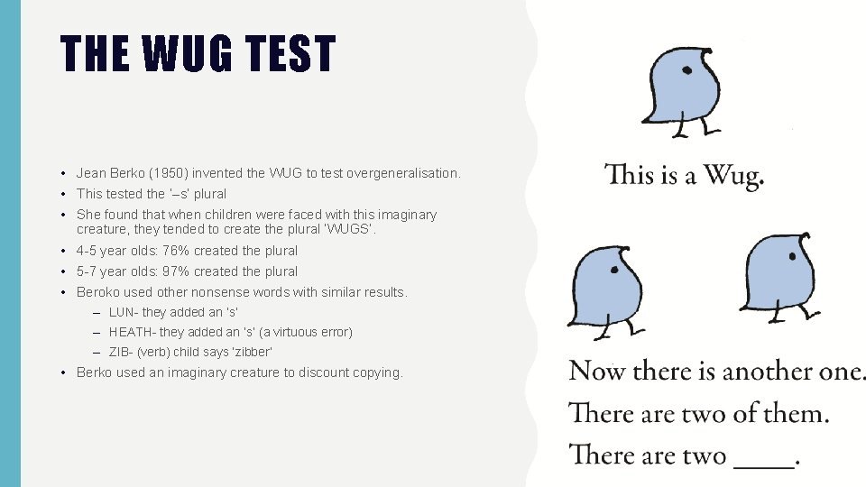 THE WUG TEST • Jean Berko (1950) invented the WUG to test overgeneralisation. •
