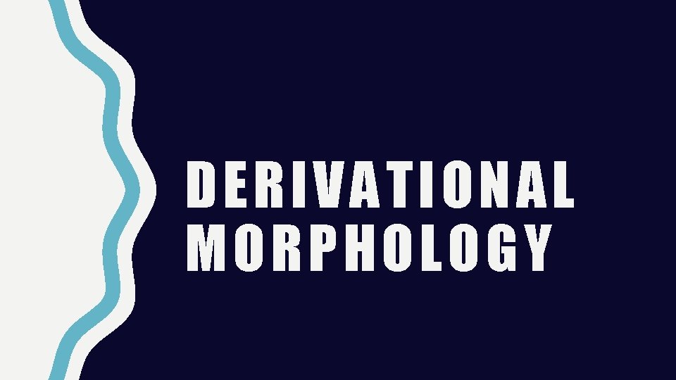 DERIVATIONAL MORPHOLOGY 