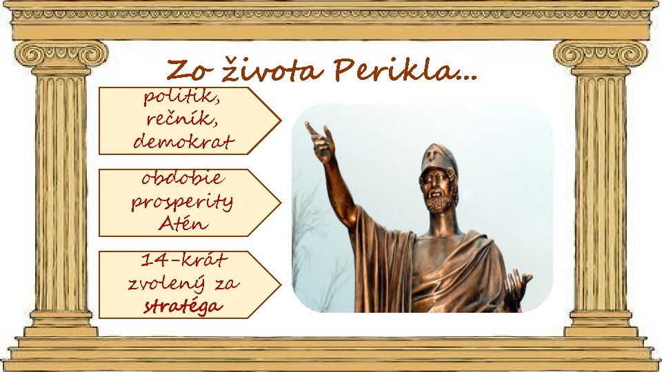 Zo života Perikla. . . politik, rečník, demokrat obdobie prosperity Atén 14 -krát zvolený