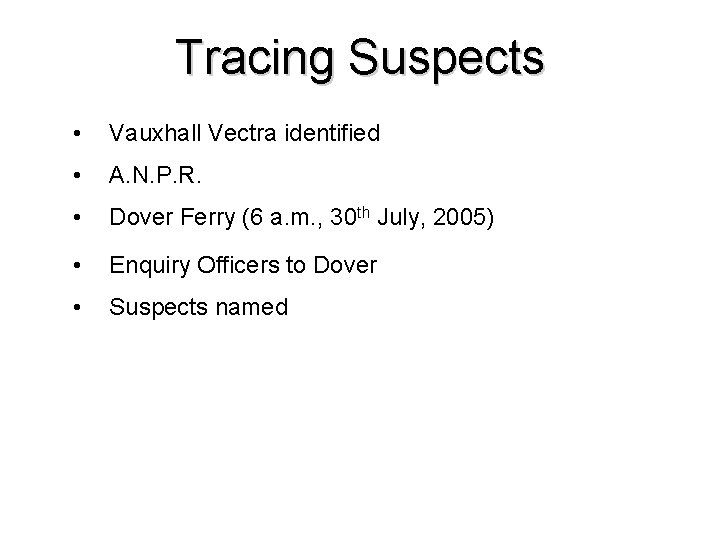 Tracing Suspects • Vauxhall Vectra identified • A. N. P. R. • Dover Ferry Tracing Suspects • Vauxhall Vectra identified • A. N. P. R. • Dover Ferry