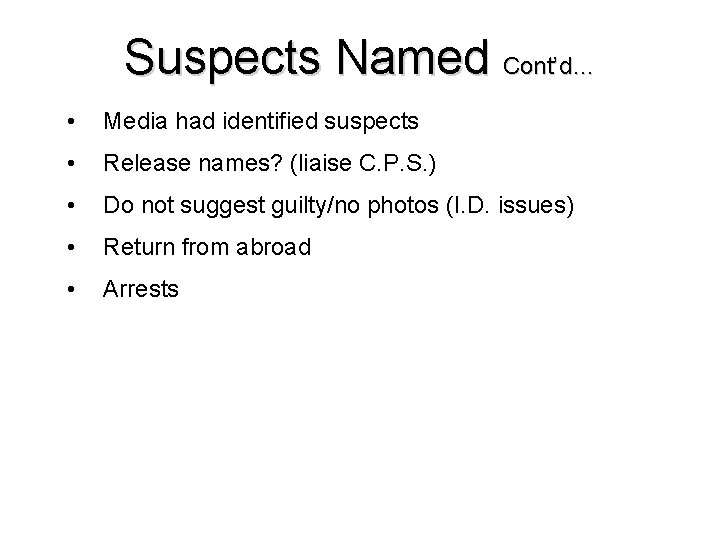 Suspects Named Cont’d… • Media had identified suspects • Release names? (liaise C. P. Suspects Named Cont’d… • Media had identified suspects • Release names? (liaise C. P.