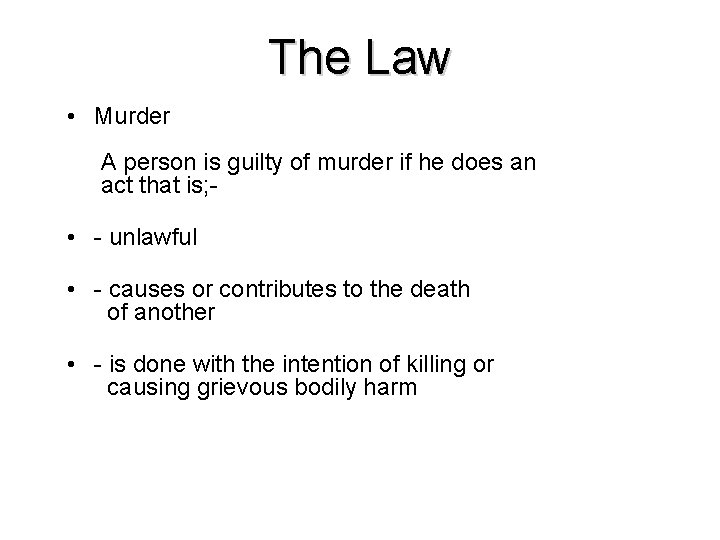 The Law • Murder A person is guilty of murder if he does an The Law • Murder A person is guilty of murder if he does an