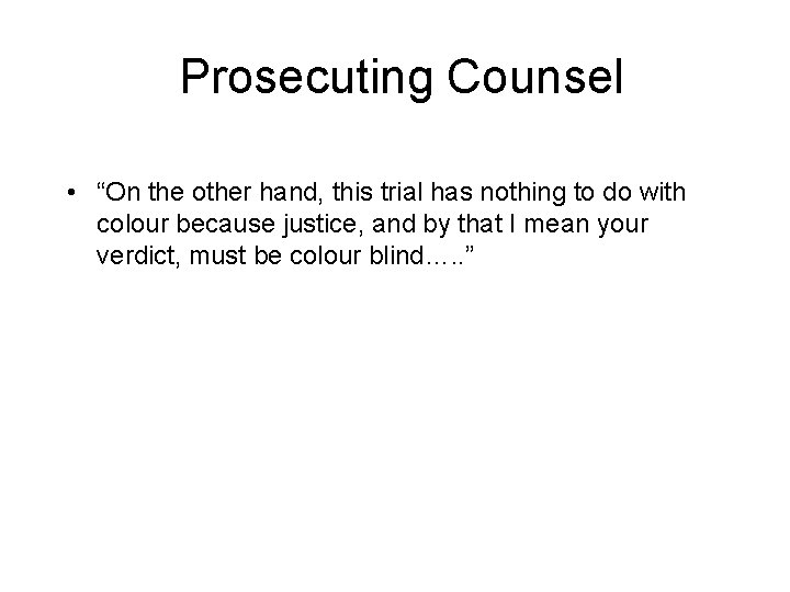 Prosecuting Counsel • “On the other hand, this trial has nothing to do with Prosecuting Counsel • “On the other hand, this trial has nothing to do with