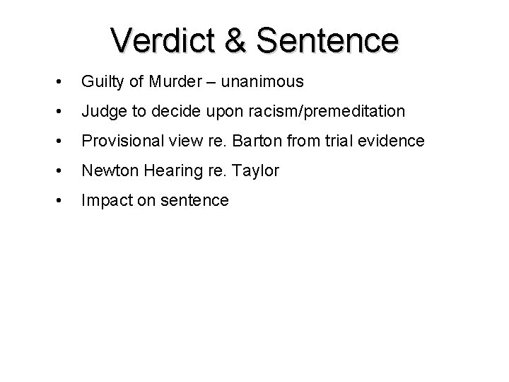 Verdict & Sentence • Guilty of Murder – unanimous • Judge to decide upon Verdict & Sentence • Guilty of Murder – unanimous • Judge to decide upon