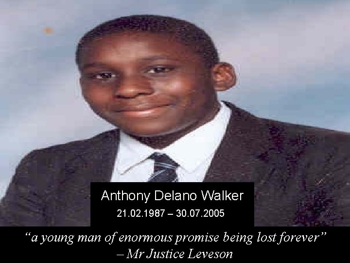Anthony Delano Walker 21. 02. 1987 – 30. 07. 2005 “a young man of Anthony Delano Walker 21. 02. 1987 – 30. 07. 2005 “a young man of