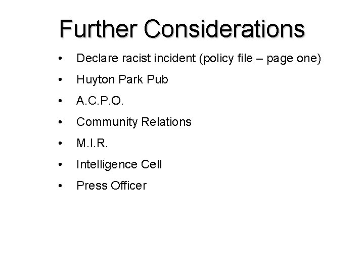 Further Considerations • Declare racist incident (policy file – page one) • Huyton Park Further Considerations • Declare racist incident (policy file – page one) • Huyton Park