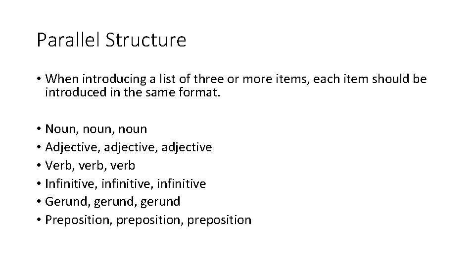 Parallel Structure • When introducing a list of three or more items, each item