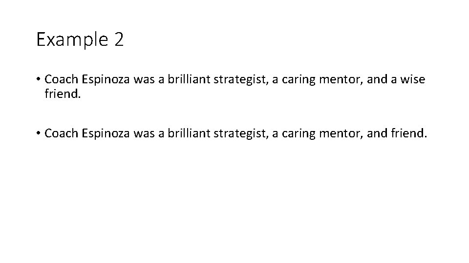 Example 2 • Coach Espinoza was a brilliant strategist, a caring mentor, and a