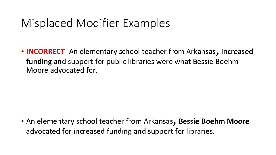 Misplaced Modifier Examples , • INCORRECT- An elementary school teacher from Arkansas increased funding