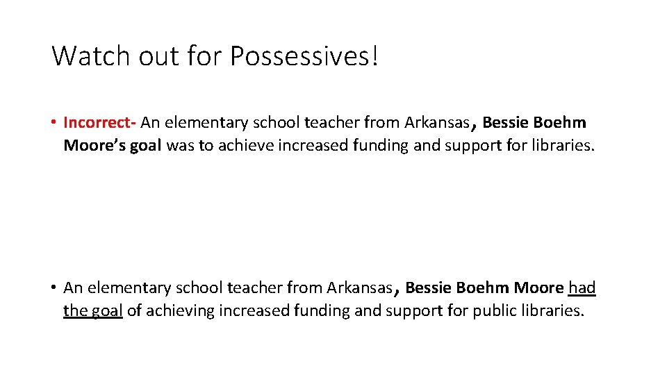 Watch out for Possessives! , • Incorrect- An elementary school teacher from Arkansas Bessie