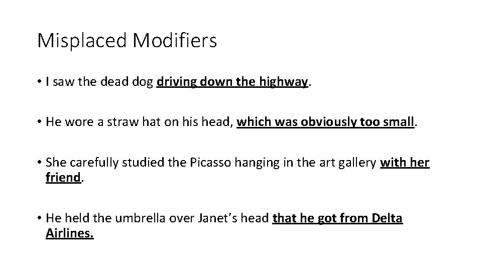 Misplaced Modifiers • I saw the dead dog driving down the highway. • He