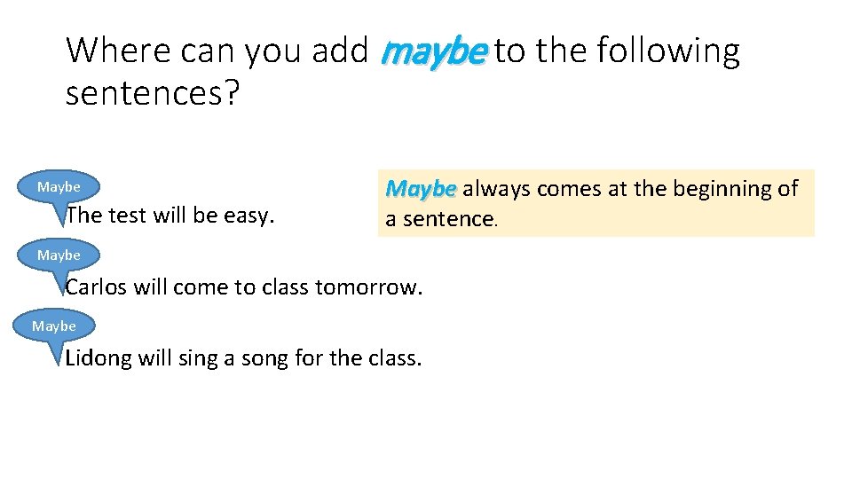 Where can you add maybe to the following sentences? Maybe The test will be