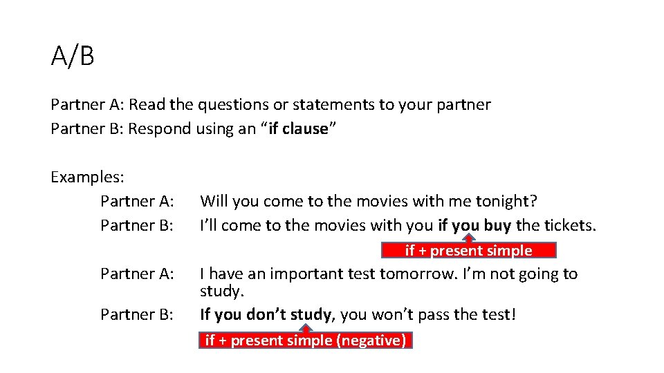 A/B Partner A: Read the questions or statements to your partner Partner B: Respond