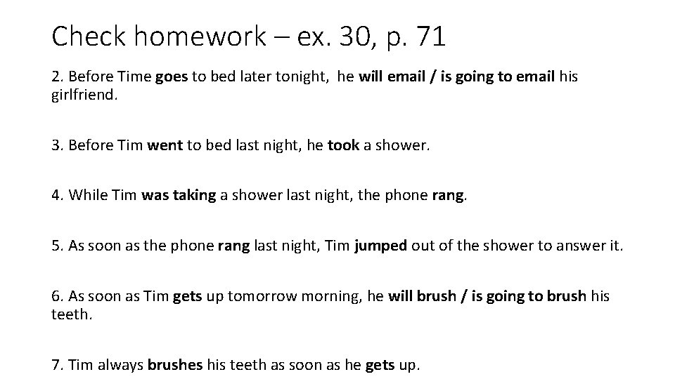 Check homework – ex. 30, p. 71 2. Before Time goes to bed later